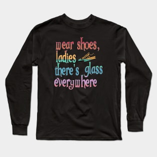 Wear Shoes Ladies There's Glass Everywhere Long Sleeve T-Shirt